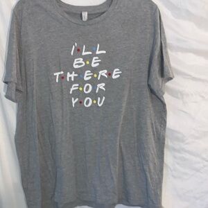 2XL short sleeve T-shirt says I’ll be there for you gray